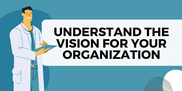 understand the vision for your organization