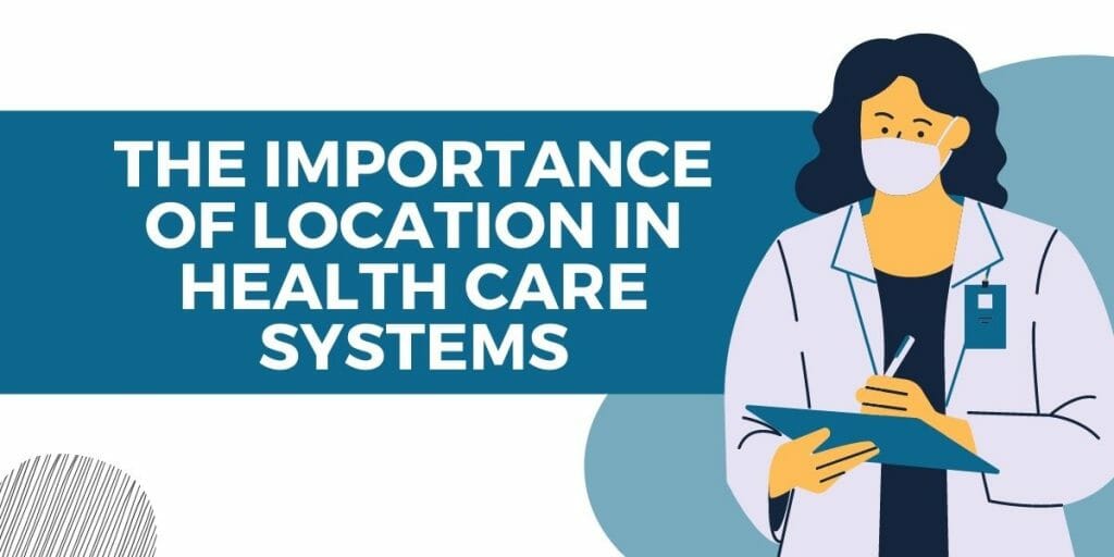 the importance of location in health care systems