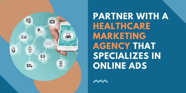 Partner With a Healthcare Marketing Agency That Specializes In Online Ads