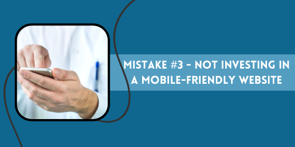 not investing in a mobile-friendly website