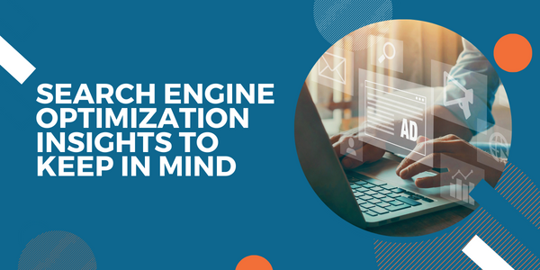 Search Engine Optimization Insights to Keep in Mind